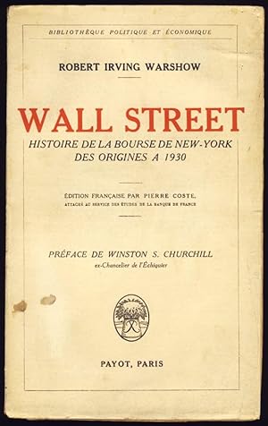 Wall Street . Histoire de la Bourse de New-York des origines à 1930