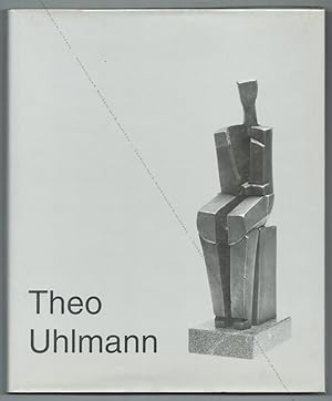 Theo UHLMANN. Skulpturen - Objekte - Zeichnungen 1961 - 1997.
