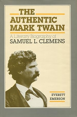 The Authentic Mark Twain: A Literary Biography of Samuel L. Clemens