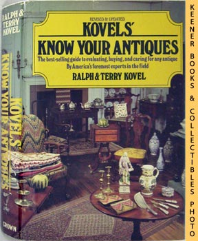 Kovels' Know Your Antiques : The Best - Selling Guide To Evaluating, Buying And Caring For Any An...