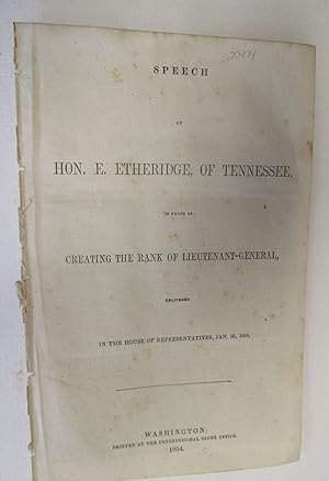 SPEECH OF.OF TENNESSEE, IN FAVOR OF CREATING THE RANK OF LIEUTENANT-GENERAL, DELIVERED IN THE HOU...