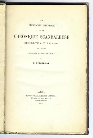 Un manuscrit interpolé de la Chronique Scandaleuse - Dissertation et extraits pour servir à l'his...