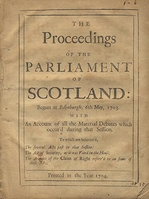 The proceedings of the Parliament of Scotland: begun at Edinburgh, 6th May 1703