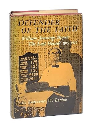 Defender of The Faith: William Jennings Bryan: The Last Decade, 1915-1925