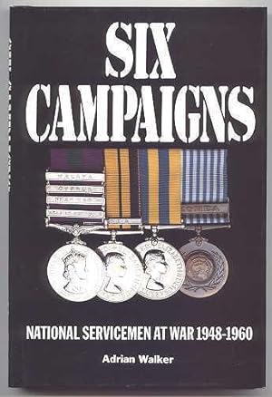 SIX CAMPAIGNS: NATIONAL SERVICEMEN ON ACTIVE SERVICE 1948-1960.