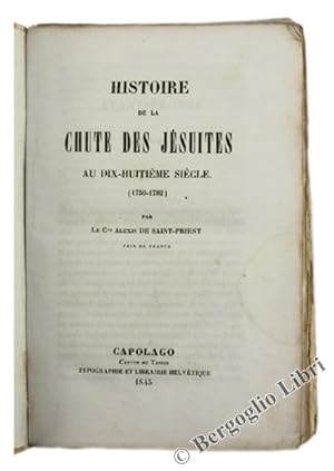 HISTOIRE DE LA CHUTE DES JESUITES AU DIX-HUITIEME SIECLE (1750-1782).: