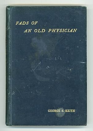 Fads of an Old Physician. A Sequel to 'Plea for a Simpler life'