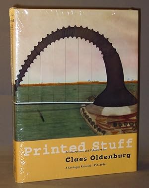 Printed Stuff : Prints, Posters, and Ephemera by Claes Oldenburg. A Catalogue Raisonné 1958-1996