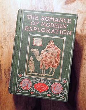 THE ROMANCE OF MODERN EXPLORATION : With Descriptions of Curious Customs, Thrilling Adventures an...