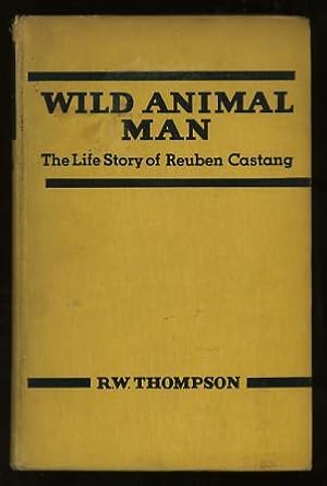 Wild Animal Man: Being the Story of the Life of Reuben Castang [*SIGNED*]