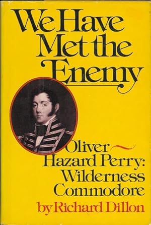WE HAVE MET THE ENEMY. OLIVER HAZARD PERRY: WILDERNESS COMMODORE.