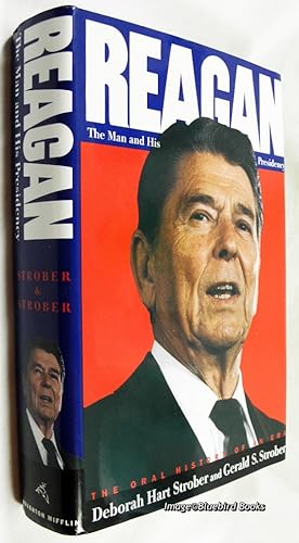 Reagan: The Man and His Presidency The Oral History of an Era