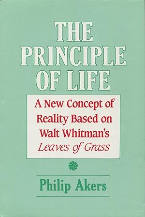 The Principle Of Life: A New Concept of Reality Based On Walt Whitman's Leaves Of Grass