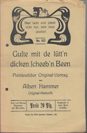 Guste mit de lütt ' n dicken scheeb ' n Been. Plattdeutscher Original-Vortrag von Albert Hammer. ...