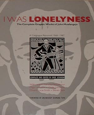 I WAS LONELYNESS : THE COMPLETE GRAPHIC WORKS OF JOHN MUAFANGELO: A CATALOGUE RAISONNE 1968 - 1987.