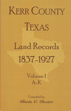 Kerr County, Texas Land Records, 1837-1927, Volume 1, A-K