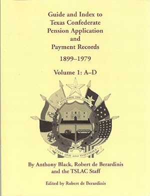 Guide and Index to Texas Confederate Pension Application and Payment Records, 1899-1979, Volume 1...