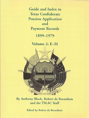 Guide and Index to Texas Confederate Pension Application and Payment Records, 1899-1979, Volume 2...