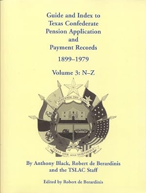Guide and Index to Texas Confederate Pension Application and Payment Records, 1899-1979, Volume 3...