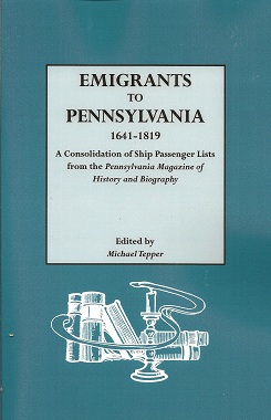 Emigrants to Pennsylvania. A Consolidation of Ship Passenger Lists from The Pennsylvania Magazine...