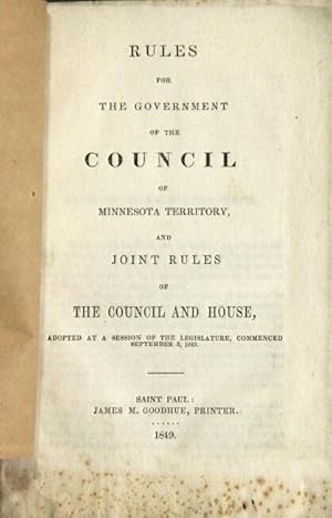 Rules for the government and council of Minnesota territory, and joint rules of the council and h...