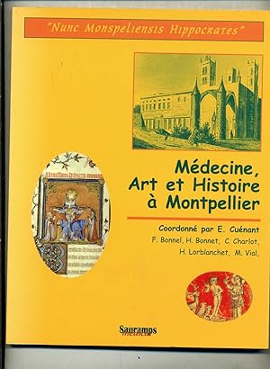 NUNC MONSPELIENSIS HIPPOCRATES. Numéro Spécial :Médecine, Art et Histoire à Montpellier.