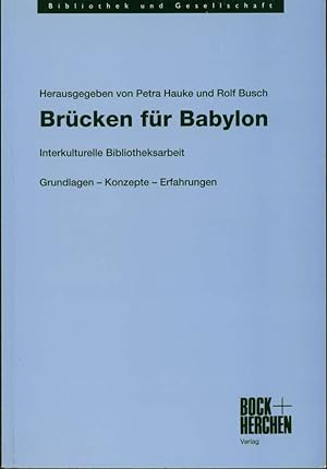 Brücken für Babylon: Interkulturelle Bibliotheksarbeit. Grundlagen, Konzepte, Erfahrungen