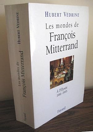 Les mondes de François Miterrand ; A l'Elysée 1981 - 1995