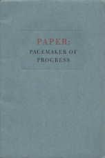 PAPER: PACEMAKER OF PROGRESS, A Tribute to the Paper Industry.