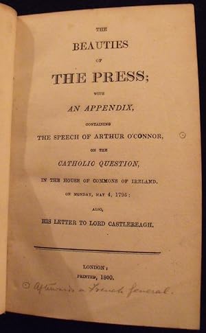 The Beauties of the Press: with an appendix, containing the Speech of Arthur O'Connor, on the Cat...