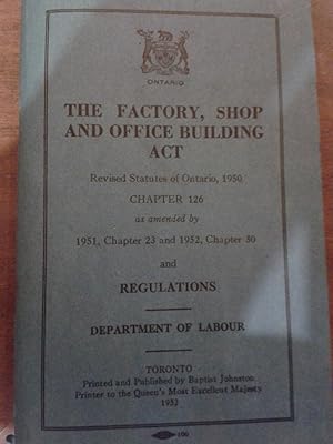 The Factory, Shop and Office Building Act. Rev. Statutes of Ontario, 1950. Chapter 126 as amended...