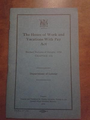 "The Hours of Work and Vacation With Pay Act. Rev St. of Ontario, 1950. Ch. 173" (12pp) - " Regul...