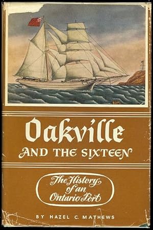 OAKVILLE AND THE SIXTEEN: THE HISTORY OF AN ONTARIO PORT.