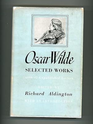OSCAR WILDE - SELECTED WORKS [WITH 12 UNPUBLISHED LETTERS]