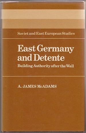 East Germany and Detente: Building Authority after the Wall