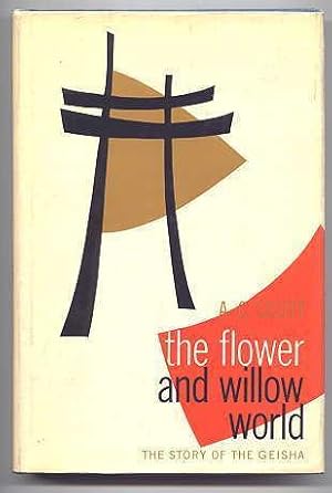 THE FLOWER AND WILLOW WORLD: THE STORY OF THE GEISHA.