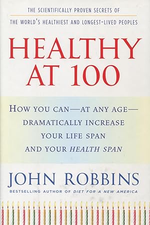 Healthy at 100: The Scientifically Proven Secrets of the World's Healthiest And Longest-lived Peo...