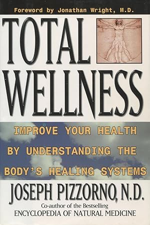 Total Wellness: Improve Your Health by Understanding the Body's Healing Systems
