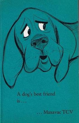 A Dog's Best Friend is . Maxavac TCV