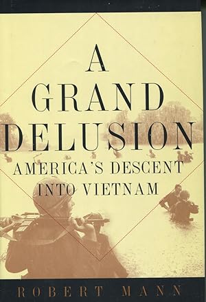 A Grand Delusion: America's Descent into Vietnam