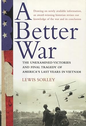 A Better War: The Unexamined Victories and the Final Tragedy of America's Last Years in Vietnam