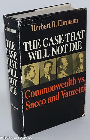 The case that will not die: Commonwealth vs. Sacco and Vanzetti