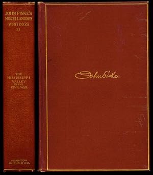 THE MISCELLANEOUS WRITINGS OF JOHN FISKE Volume XI: The Mississippi Valley in the Civil War