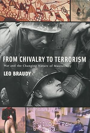 From Chivalry To Terrorism: War And The Changing Nature Of Masculinity
