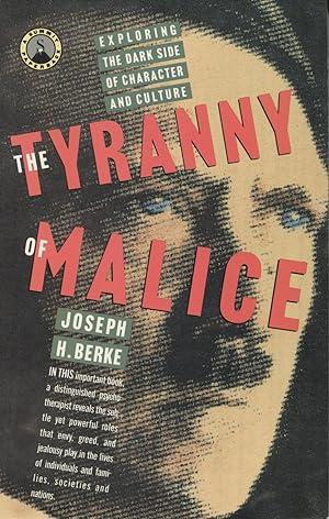 The Tyranny Of Malice: Exploring The Dark Side Of Character And Culture