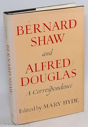 Bernard Shaw and Alfred Douglas; a correspondence