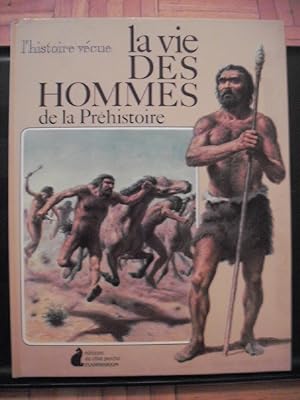 La vie des hommes de la préhistoire - L'histoire vécue