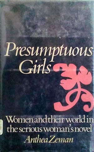 Presumptuous Girls Women and Their World in the Serious Woman's Novel