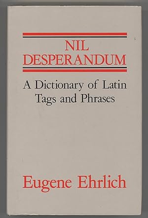 Nil Desperandum. A Dictionary of Latin Tags and Useful Phrases