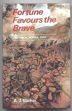 FORTUNE FAVOURS THE BRAVE: THE BATTLE OF THE HOOK, KOREA 1953.